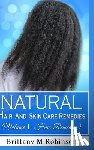 Robinson, Brittany - Natural Hair and Skin Care Remedies (Volume I