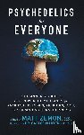 Zemon, Matt - Psychedelics For Everyone - A Beginner's Guide to these Powerful Medicines for Anxiety, Depression, Addiction, PTSD, and Expanding Consciousness