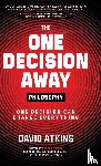 Atkins, David - The One Decision Away Philosophy
