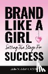 Adams, Msdm Julie M - BRAND LIKE A GIRL