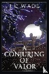Wade, J C - A Conjuring of Valor