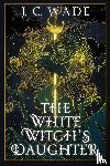 Wade, J. C. - The White Witch's Daughter