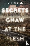 Weiss, C. J. - Secrets Gnaw at the Flesh