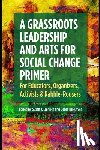 Erenrich, Susan J - A Grassroots Leadership & Arts for Social Change Primer