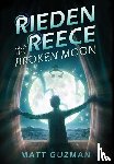 Guzman, Matt, Slagle, Stephanie - Rieden Reece and the Broken Moon