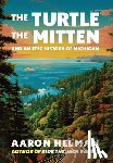 Helman - The Turtle, The Mitten, and An Epic History of Michigan