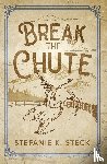 Steck, Stefanie K - Break the Chute