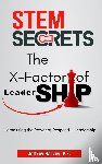 Harvey, Jeffrey - STEM Secrets The X-Factor of Leadership