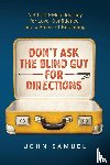 Samuel, John - Don't Ask the Blind Guy for Directions