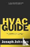 Johnson, Joseph - HVAC Guide: How to Remove a Residential HVAC System and Install a New One