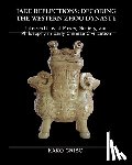 Crisci, Kako - Jade Reflections: Decoding the Western Zhou Dynasty