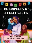 Noor, Nasra - My Mommy is a Schoolteacher