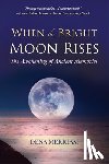 Merriam, Dena - When the Bright Moon Rises: The Awakening of Ancient Memories