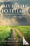 Panayotopoulos, Michael - My Road to Ithaca: A Twentieth Century Small History