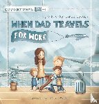 Goeden, Kristopher - When Dad Travels for Work