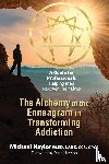 Naylor, Michael - The Alchemy of the Enneagram in Transforming Addiction