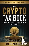 Mendoza, Ralph - The Crypto Tax Book: If You Own Crypto, Buy This Book So You Can Keep It