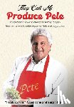 Napolitano, Produce Pete - They Call Me Produce Pete: Food, memories, and cherished family recipes from America's favorite expert on fruit and vegetables