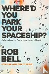 Bell, Rob - Where'd You Park Your Spaceship?