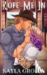 Grosse, Kayla - Rope Me In (The Cowboys of Night Hawk)