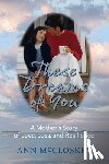 McCloskey, Ann - These Dreams of You: A Mother's Story of Love, Loss, and Resilience