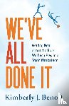 Benoit, Kimberly J - We've All Done It