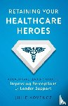Kovencz, Julie - Retaining Your Healthcare Heroes
