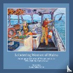 White, Susan Tobey - Lobstering Women of Maine: Paintings and Stories of Women and Girls Who Fish the Maine Coast