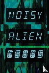 Bitonti, Matt, Montiekowicz, Bertram, Kilroy, Robert V - Noisy Alien Communicator
