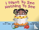 Reed, Yvonne A. - I Want to See Nothing to See