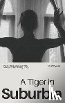 Woiwood, Anna - A Tiger in Suburbia