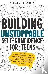 Freeman, Derek T - Building Unstoppable Self-Confidence for Teens