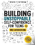 Freeman, Derek T - Building Unstoppable Self-Confidence for Teens 2.0 - The Workbook