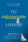 Eyal, Nir - The Indistractable Workbook: Protect Your Time. Transform Your Life