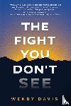 Davis, Wendy - The Fight You Don't See