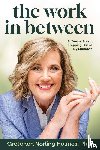 Norling Holmes, Gretchen - The Work in Between