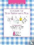 Mantell, Marcia Mac Donald - Cookin' Up Your Retirement Plan