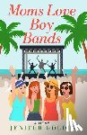 Goldin, Jenifer - Moms Love Boy Bands