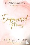 Jacobs, Emily S, Eckhardt, Lauren, Grahl, Terry - Empowered Moms