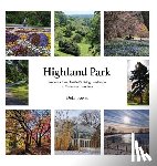 Bower, Debi - Highland Park: Frederick Law Olmsted's Living Landscape in Rochester, New York