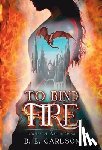 Carlson, D. E. - To Bind Fire
