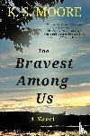 Moore, K. S. S - The Bravest Among Us