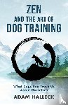 Halleck, Adam - Zen and the Art of Dog Training