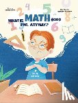 Frankel, Nicole - What Is Math Good For, Anyway?