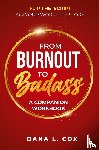 Cox, Dana L - From Burnout to Badass