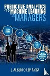 Espinosa, J. Alberto - Predictive Analytics and Machine Learning for Managers