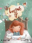 Alston, S. - Imagine IF (Imagine Me Series(TM) Book 1-Rosey)