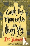 Strachan, Zoe - Catch the Moments as They Fly