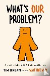 Urban, Tim - What's Our Problem?