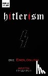 Friedrich, Martin - Hitlerism: Die Endlösung